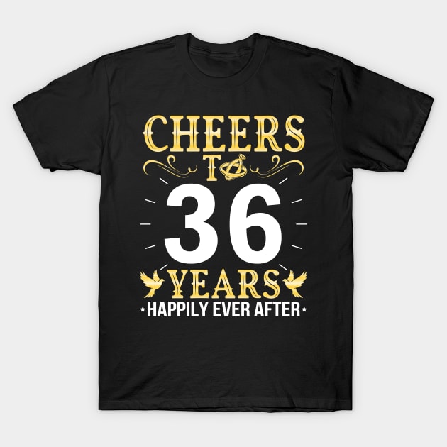 Cheers To 36 Years Happily Ever After Married Wedding T-Shirt by Cowan79